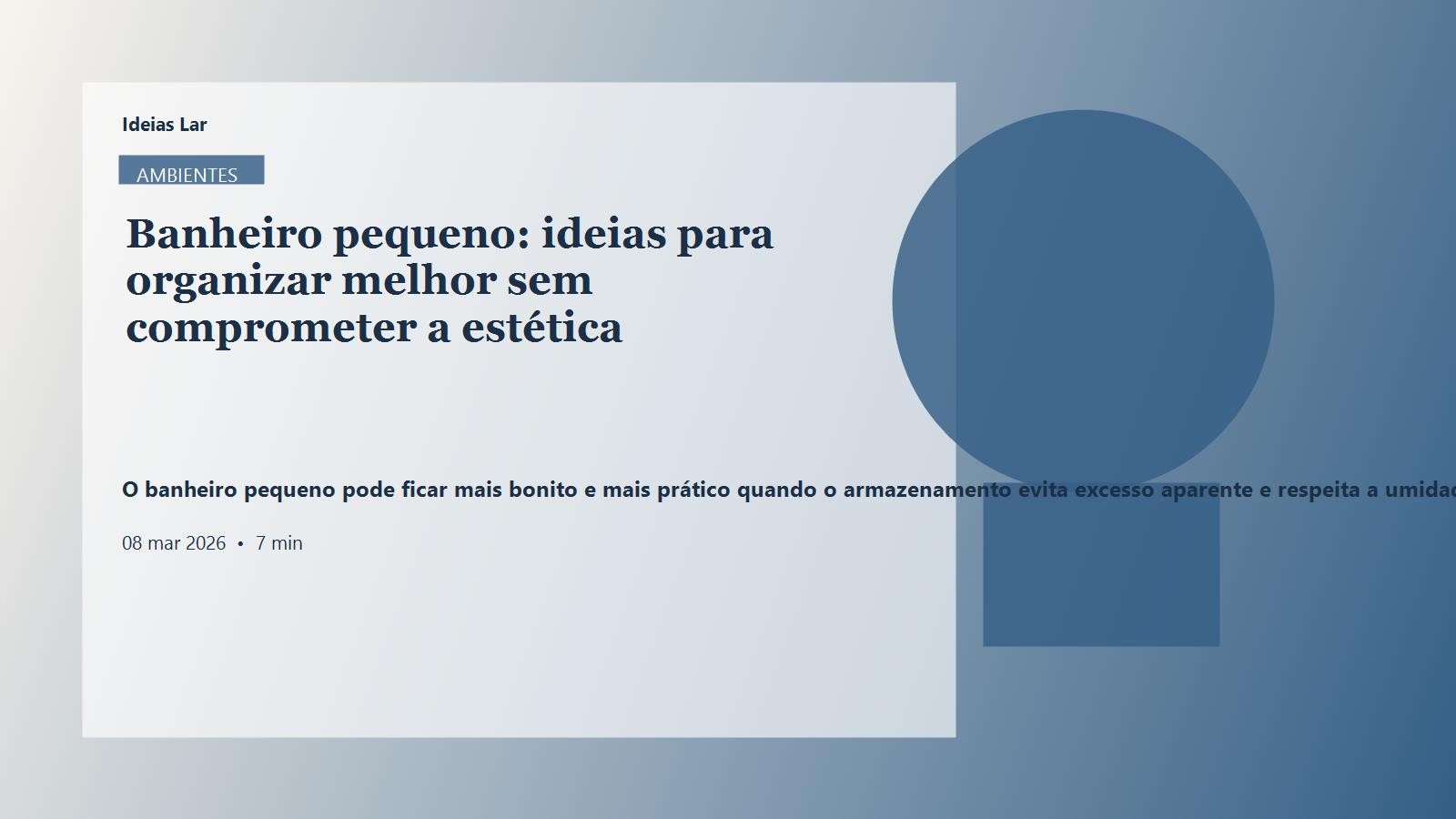 Capa editorial do artigo Banheiro pequeno: ideias para organizar melhor sem comprometer a estética